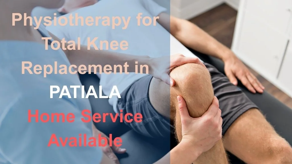 Physiotherapy for Total Knee Replacement in PATIALA Home Service Available